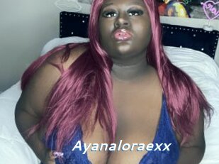 Ayanaloraexx