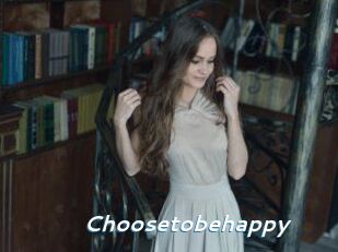 Choosetobehappy