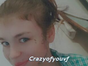 Crazyofyouvf