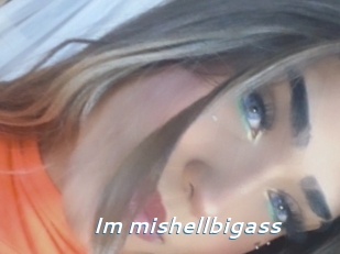 Im_mishellbigass