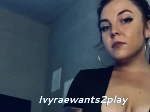 Ivyraewants2play