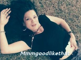 Mmmgoodlikethat