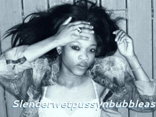 Slenderwetpussynbubbleass