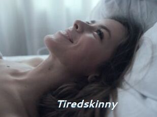 Tiredskinny