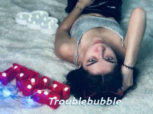 Troublebubble