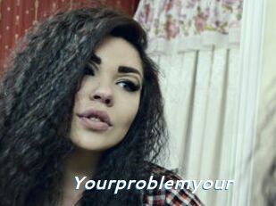 Yourproblemyour